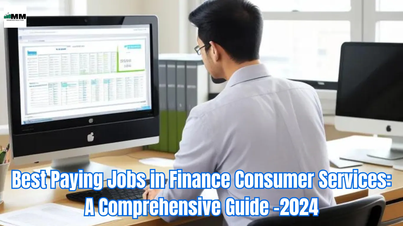 Best Paying Jobs in Finance Consumer Services: A Comprehensive Guide -2024