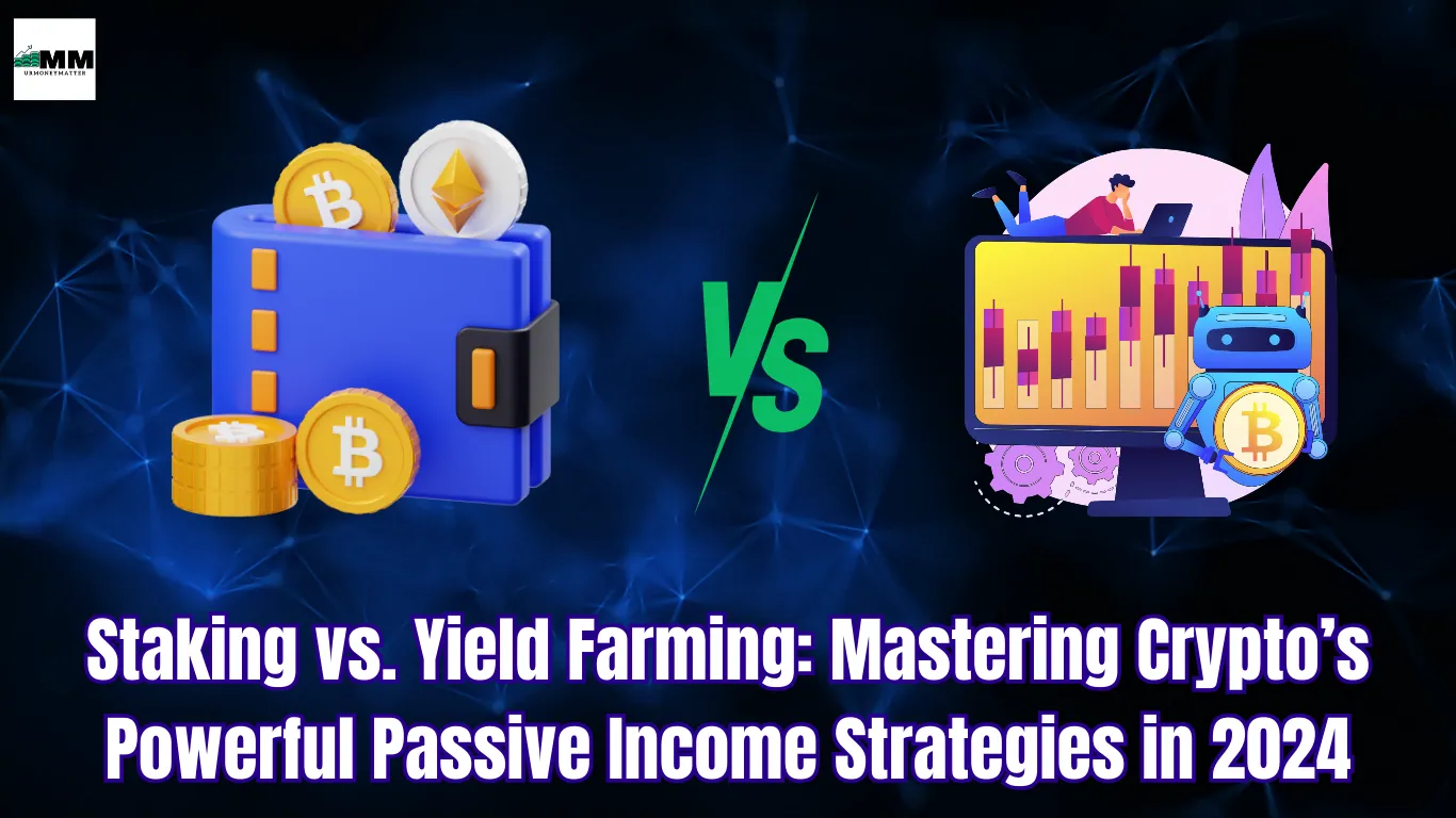 Staking vs Yield Farming: Mastering Crypto’s Powerful Passive Income Strategies in 2024